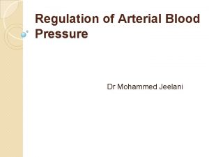 Regulation of Arterial Blood Pressure Dr Mohammed Jeelani