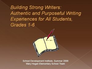 Building Strong Writers Authentic and Purposeful Writing Experiences