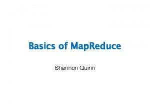 Basics of Map Reduce Shannon Quinn Whats next