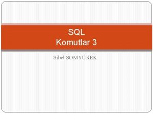 SQL Komutlar 3 Sibel SOMYREK SQL Komutlar IN