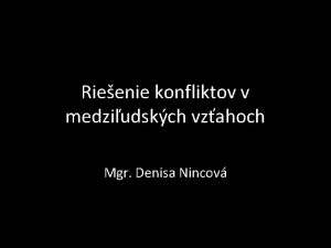 Rieenie konfliktov v medziudskch vzahoch Mgr Denisa Nincov