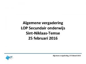 Algemene vergadering LOP Secundair onderwijs SintNiklaasTemse 25 februari