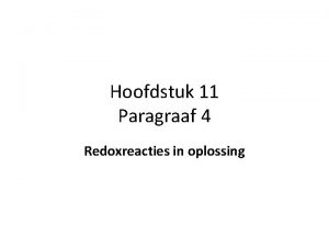 Hoofdstuk 11 Paragraaf 4 Redoxreacties in oplossing Er