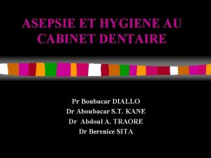 ASEPSIE ET HYGIENE AU CABINET DENTAIRE Pr Boubacar