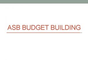 ASB BUDGET BUILDING Types of School Budgets Building