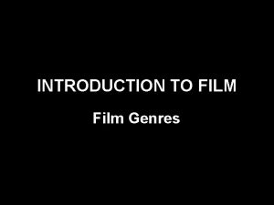 INTRODUCTION TO FILM Film Genres Auteur Genre Auteur