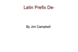 Latin Prefix De By Jim Campbell Latin Prefix