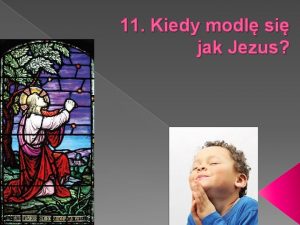 11 Kiedy modl si jak Jezus A Wy