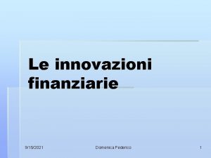 Le innovazioni finanziarie 9152021 Domenica Federico 1 AGENDA