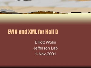 EVIO and XML for Hall D Elliott Wolin