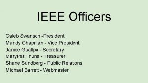 IEEE Officers Caleb Swanson President Mandy Chapman Vice
