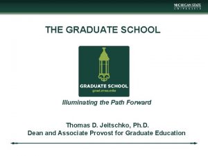 THE GRADUATE SCHOOL Illuminating the Path Forward Thomas