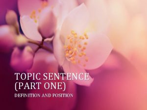 TOPIC SENTENCE PART ONE DEFINITION AND POSITION TOPIC