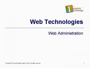 Web Technologies Web Administration Copyright Texas Education Agency