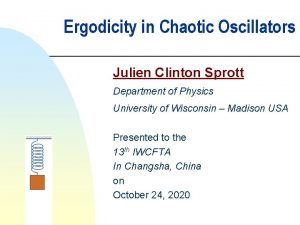 Ergodicity in Chaotic Oscillators Julien Clinton Sprott Department