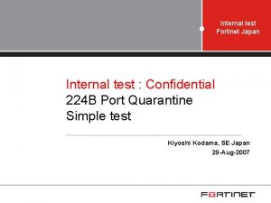 Internal test Fortinet Japan Internal test Confidential 224