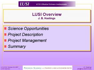 LUSI Overview J B Hastings Science Opportunities Project