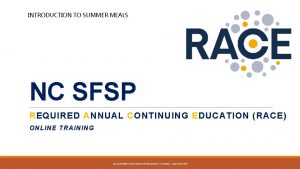 INTRODUCTION TO SUMMER MEALS NC SFSP REQUIRED ANNUAL