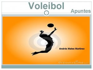 Voleibol 1 Apuntes Andrs Mateo Martnez 1 Definicin
