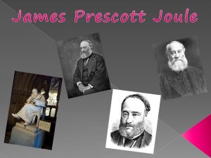 Who is James Prescott Joule James Prescott Joule