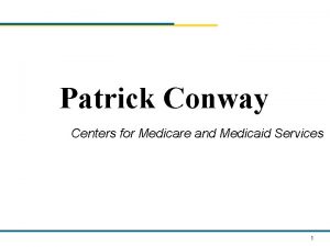 Patrick Conway Centers for Medicare and Medicaid Services