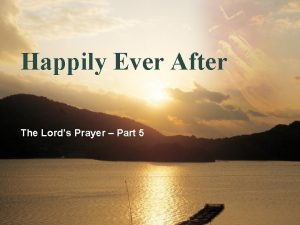 Happily Ever After The Lords Prayer Part 5