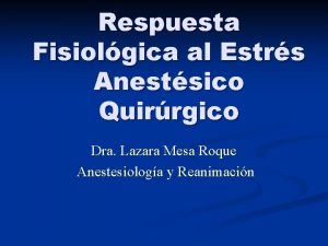 Respuesta Fisiolgica al Estrs Anestsico Quirrgico Dra Lazara