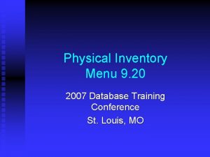 Physical Inventory Menu 9 20 2007 Database Training