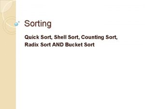 Sorting Quick Sort Shell Sort Counting Sort Radix