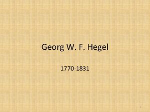 Georg W F Hegel 1770 1831 1 2