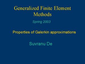 Generalized Finite Element Methods Spring 2003 Properties of