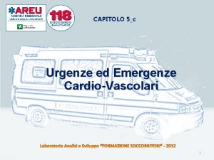 CAPITOLO 5c Urgenze ed Emergenze CardioVascolari 1 OBIETTIVI