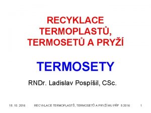 RECYKLACE TERMOPLAST TERMOSET A PRY TERMOSETY RNDr Ladislav