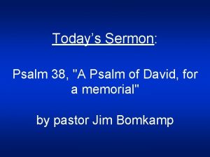 Todays Sermon Psalm 38 A Psalm of David
