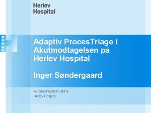 Adaptiv Proces Triage i Akutmodtagelsen p Herlev Hospital