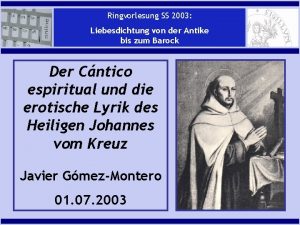 J GmezMontero Ringvorlesung SS 2003 Der Cntico espiritual