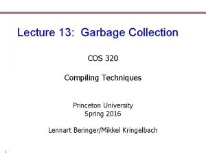 Lecture 13 Garbage Collection COS 320 Compiling Techniques