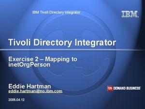 IBM Tivoli Directory Integrator Tivoli Directory Integrator Exercise