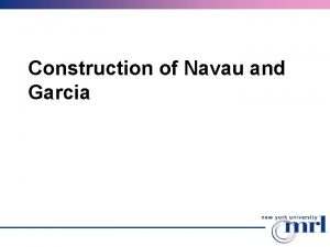 Construction of Navau and Garcia Basic steps Construction