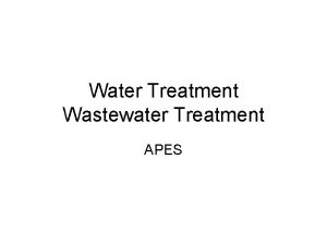 Water Treatment Wastewater Treatment APES Types of Treatment