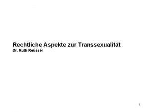 Rechtliche Aspekte zur Transsexualitt Dr Ruth Reusser 1