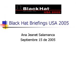 Black Hat Briefings USA 2005 Ana Jeanet Salamanca