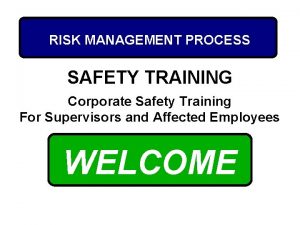 RISK MANAGEMENT PROCESS SAFETY TRAINING Corporate Safety Training