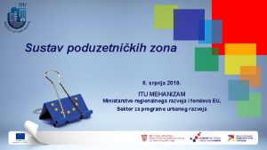 Sustav poduzetnikih zona 8 srpnja 2019 ITU MEHANIZAM