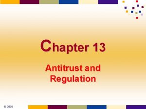 Chapter 13 Antitrust and Regulation 2005 Economic Principles