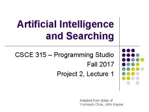 Artificial Intelligence and Searching CSCE 315 Programming Studio