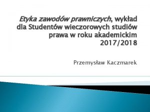 Etyka zawodw prawniczych wykad dla Studentw wieczorowych studiw