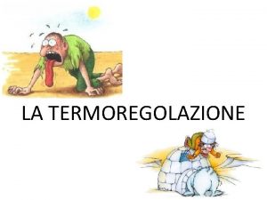 LA TERMOREGOLAZIONE Calore energia Temperatura livello di calore