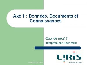 Axe 1 Donnes Documents et Connaissances Quoi de