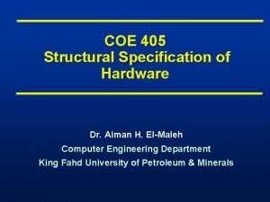 COE 405 Structural Specification of Hardware Dr Aiman